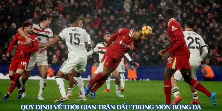 Thời Gian Trận Đấu Bóng Đá Và Những Quy Định Bù Giờ Chính Xác
